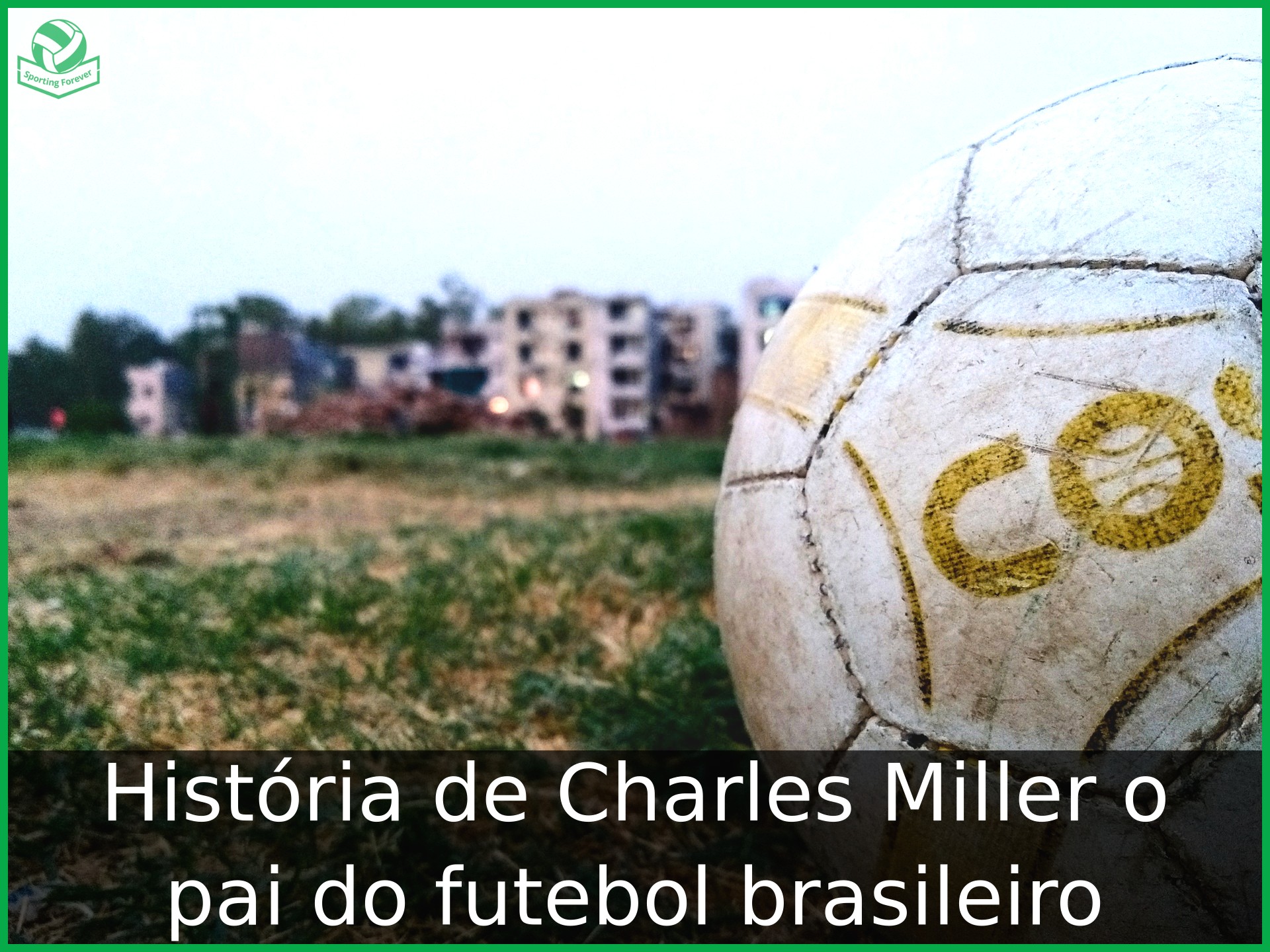 História de Charles Miller o pai do futebol brasileiro