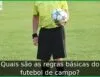 Quais são as regras básicas do futebol de campo?