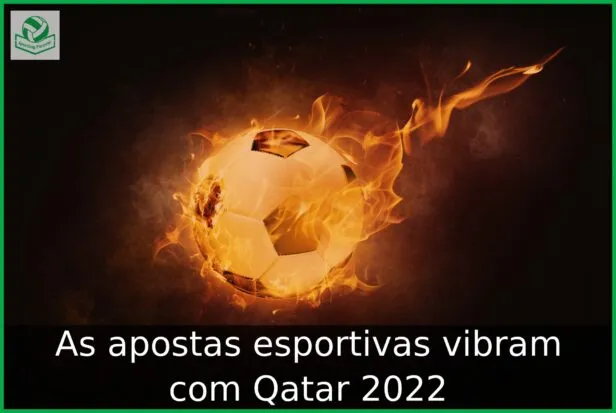 As apostas esportivas vibram com Qatar 2022