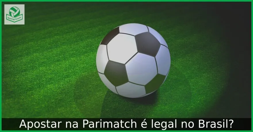 Apostar na Parimatch é legal no Brasil?