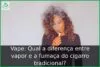 Vape: Qual a diferença entre vapor e a fumaça do cigarro tradicional?