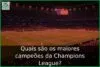 Quais são os maiores campeões da Champions League?