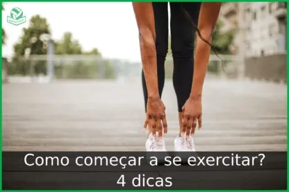 Como começar a se exercitar? 4 dicas