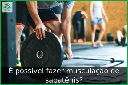 É possível fazer musculação de sapatênis?