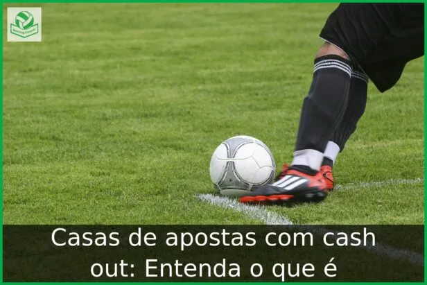 Casas de apostas com cash out: Entenda o que é