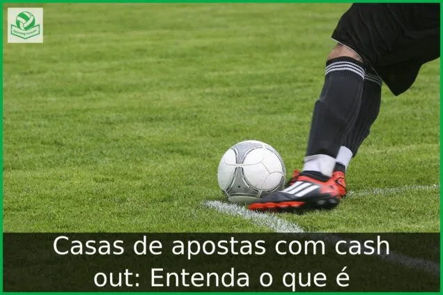 Casas de apostas com cash out: Entenda o que é