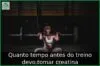 Quanto tempo antes do treino devo tomar creatina