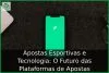 Apostas Esportivas e Tecnologia: O Futuro das Plataformas de Apostas