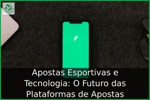 Apostas Esportivas e Tecnologia: O Futuro das Plataformas de Apostas