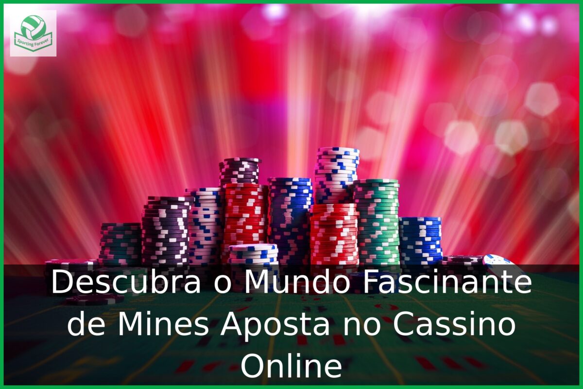 Descubra o Mundo Fascinante de Mines Aposta no Cassino Online