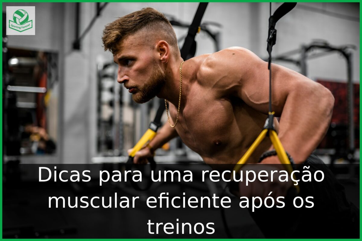 Dicas para uma recuperação muscular eficiente após os treinos