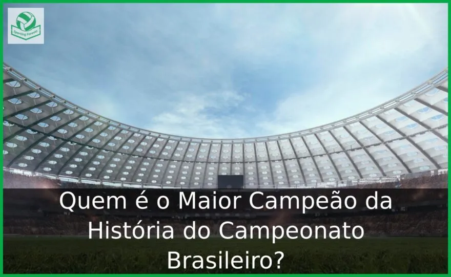 Quem é o Maior Campeão da História do Campeonato Brasileiro?