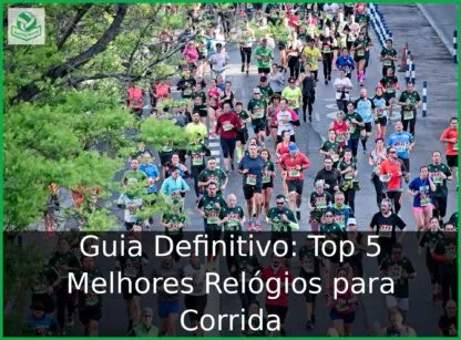 Guia Definitivo: Top 5 Melhores Relógios para Corrida