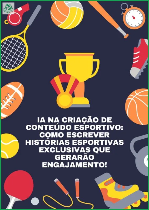 IA na criação de conteúdo esportivo: como escrever histórias esportivas exclusivas que gerarão engajamento!